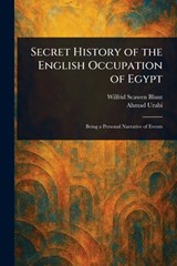 Secret History of the English Occupation of Egypt - Wilfrid Scawen Blunt - 9781023224178