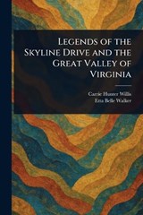 Legends of the Skyline Drive and the Great Valley of Virginia - Carrie Hunter Willis ; Etta Belle Walker - 9781023229258