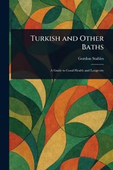 Turkish and Other Baths - Gordon Stables - 9781023236010