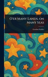O'er Many Lands, on Many Seas - Gordon Stables - 9781023236133