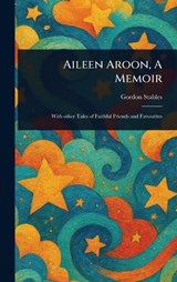 Aileen Aroon, A Memoir - Gordon Stables - 9781023236423