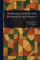 Introduction to the Science of Sociology - Robert Ezra Park ; E W (Ernest Watson) Burgess - 9781023241892