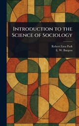 Introduction to the Science of Sociology - Robert Ezra Park ; E W (Ernest Watson) Burgess - 9781023241946