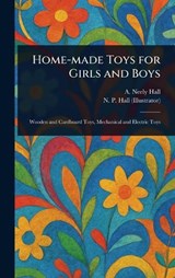 Home-made Toys for Girls and Boys - A Neely (Albert Neely) Hall ; N P Hall - 9781023244473