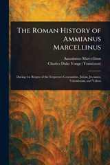 The Roman History of Ammianus Marcellinus - Ammianus Marcellinus ; Charles Duke Yonge - 9781023246811