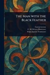 The Man With the Black Feather - Gaston LeRoux ; C M (Charles M ) Relyea ; Edgar Jepson - 9781023246835