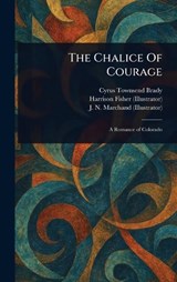 The Chalice Of Courage - Cyrus Townsend Brady ; Harrison Fisher ; J N Marchand - 9781023247689