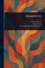 Hamewith - Charles Murray ; Andrew Lang ; R Douglas Strachan - 9781023248297