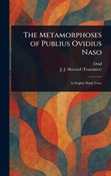 The Metamorphoses of Publius Ovidius Naso - Ovid ; J J Howard - 9781023249096