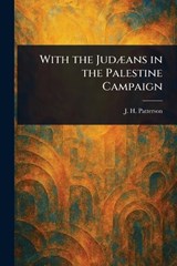 With the Judæans in the Palestine Campaign - J H (John Henry) Patterson - 9781023255912