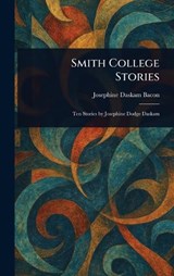 Smith College Stories - Josephine Daskam Bacon - 9781023256759