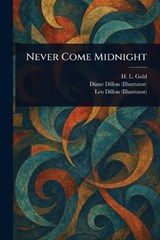 Never Come Midnight - H L (Horace Leonard) Gold ; Diane Dillon ; Leo Dillon - 9781023267274