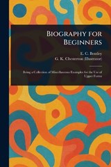 Biography for Beginners - E C (Edmund Clerihew) Bentley ; G K Chesterton - 9781023268172
