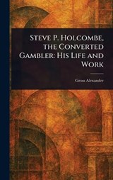 Steve P. Holcombe, the Converted Gambler - Gross Alexander - 9781023271035