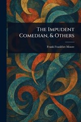 The Impudent Comedian, & Others - Frank Frankfort Moore - 9781023273183