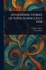Astounding Stories of Super-Science July 1930 - Various ; Harry Bates - 9781023273343
