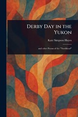 Derby Day in the Yukon - Kate Simpson Hayes - 9781023274326