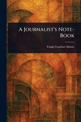 A Journalist's Note-Book - Frank Frankfort Moore - 9781023275743
