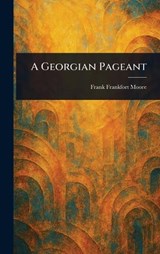 A Georgian Pageant - Frank Frankfort Moore - 9781023276986
