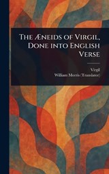 The Æneids of Virgil, Done Into English Verse - Virgil ; William Morris - 9781023282215
