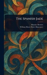 The Spanish Jade - Maurice Hewlett ; William Henry Hyde - 9781023290432