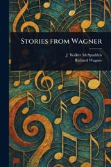 Stories From Wagner - J Walker (Joseph Walker) McSpadden ; Richard Wagner - 9781023290456