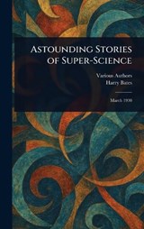 Astounding Stories of Super-Science - Various ; Harry Bates - 9781023294256