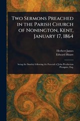 Two Sermons Preached in the Parish Church of Nonington, Kent, January 17, 1864 - Herbert James ; Edward Hoare - 9781023295383