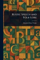 Rustic Speech and Folk-Lore - Elizabeth Mary Wright - 9781023301213