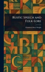 Rustic Speech and Folk-Lore - Elizabeth Mary Wright - 9781023301275