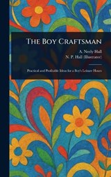 The Boy Craftsman - A Neely (Albert Neely) Hall ; N P Hall - 9781023305037