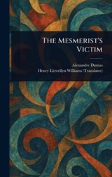 The Mesmerist's Victim - Alexandre Dumas ; Henry Llewellyn Williams - 9781023306843