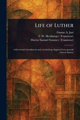 Life of Luther - Gustav a Just ; F W (Frederik William) Herzberger ; Martin Samuel Sommer - 9781023309806