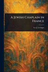 A Jewish Chaplain in France - Lee J (Lee Joseph) Levinger - 9781023315166