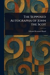 The Supposed Autographa of John the Scot - Edward Kennard Rand - 9781023320788