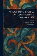 Astounding Stories of Super-Science January 1931 - Various ; Harry Bates - 9781023323383