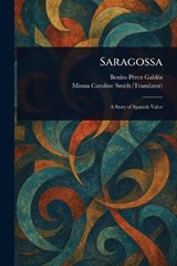 Saragossa - Benito Pérez Galdós ; Minna Caroline Smith - 9781023323987