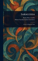 Saragossa - Benito Pérez Galdós ; Minna Caroline Smith - 9781023324045