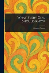 What Every Girl Should Know - Margaret Sanger - 9781023324816