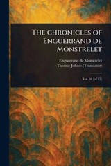 The Chronicles of Enguerrand De Monstrelet - Enguerrand De Monstrelet ; Thomas Johnes - 9781023324878