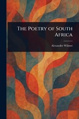 The Poetry of South Africa - Alexander Wilmot - 9781023326858