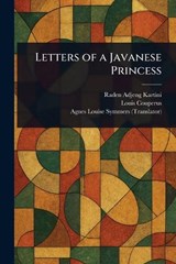 Letters of a Javanese Princess - Raden Adjeng Kartini ; Louis Couperus ; Agnes Louise Symmers - 9781023327930
