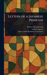 Letters of a Javanese Princess - Raden Adjeng Kartini ; Louis Couperus ; Agnes Louise Symmers - 9781023327992