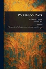 Waterloo Days - Charlotte A (Charlotte Anne) Eaton ; Edward Bell - 9781023329866