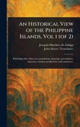 An Historical View of the Philippine Islands, Vol 1 (of 2) - Joaquín Martínez de Zúñiga ; John Maver - 9781023338196