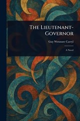 The Lieutenant-Governor - Guy Wetmore Carryl - 9781023340380