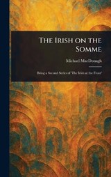 The Irish on the Somme - Michael MacDonagh - 9781023344357