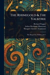 The Rhinegold & The Valkyrie - Richard Wagner ; Arthur Rackham ; Margaret Armour - 9781023346887