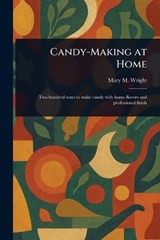Candy-Making at Home - Mary M ? (Mary Mason) Wright - 9781023347754