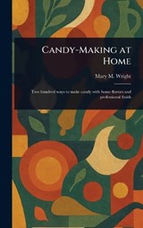 Candy-Making at Home - Mary M ? (Mary Mason) Wright - 9781023347815